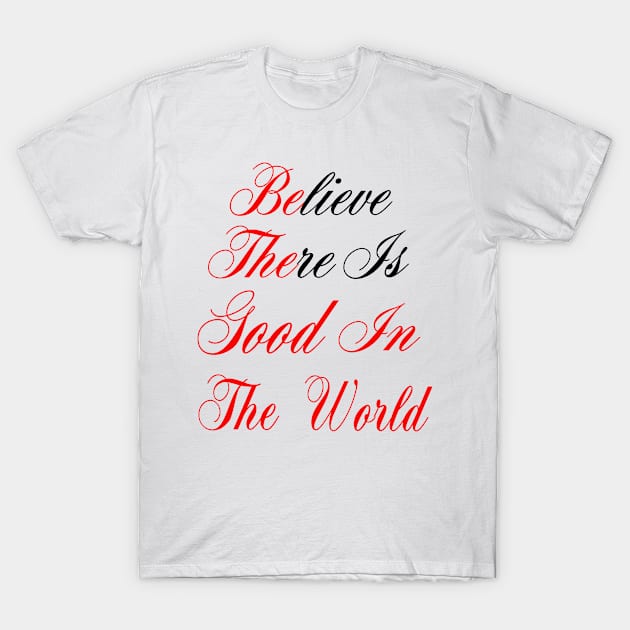 Be the Good in the world T-Shirt by Eric03091978